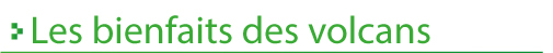 Les_bienfaits_des _volcans